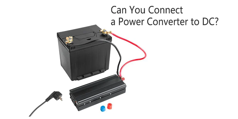 Can You Connect a Power Converter to DC?